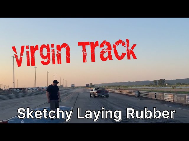 Sketchy Laying Rubber on Virgin Track