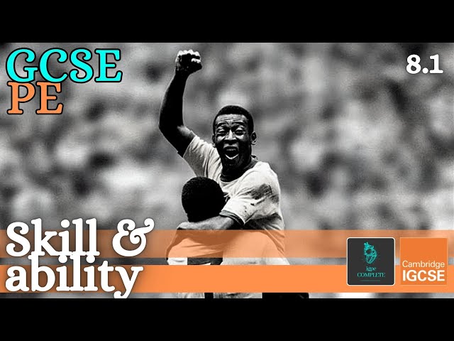 GCSE PE - SKILL & ABILITY (Skill Acquisition & Psychology) - (Skill Acquisition 8.1)