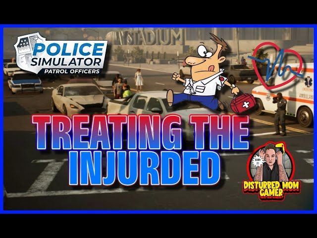 🚨🚨Police Simulator - Patrol Officers 🚑🚑🚑Treating the injured the Correct Way