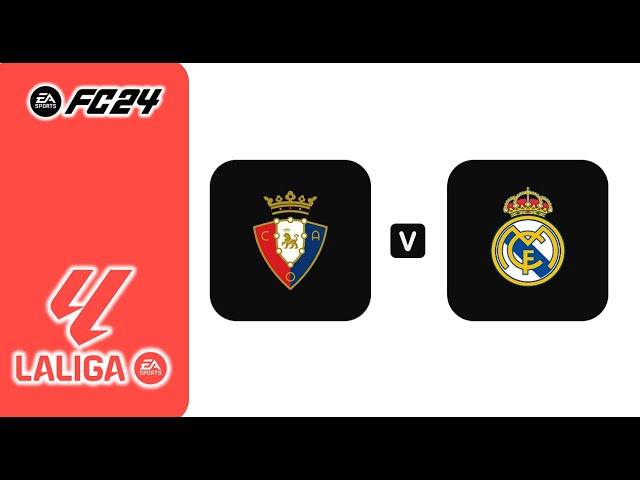 FC24丨CA Osasuna vs Real Madrid丨LaLiga 2024/25丨西班牙足球甲級聯賽丨奧薩蘇納 vs 皇家馬德里丨Matchday 24