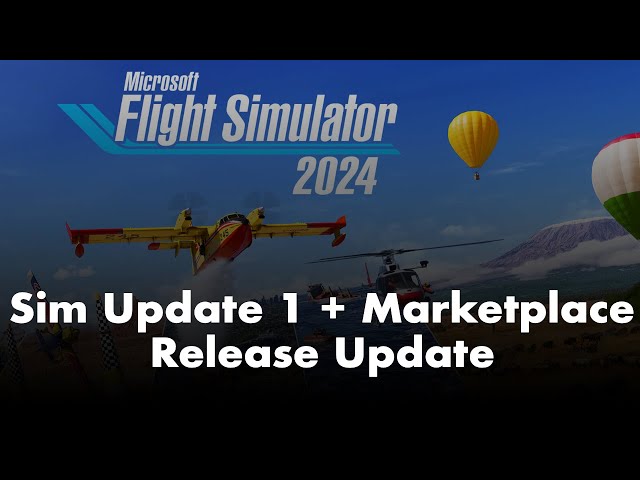 Microsoft Flight Simulator 2024 | Sim Update 1 + Marketplace Release Update