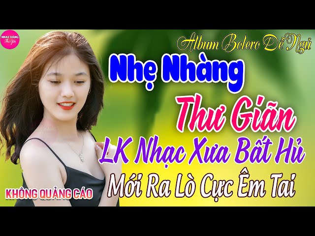 LK Nhạc Vàng Xưa TOÀN BÀI HAY GÂY NGHIỆN ➤ 25 - 2 Nghe Thử Một Lần Đảm Bảo THƯ GIÃN Quên Hết Mệt Mỏi