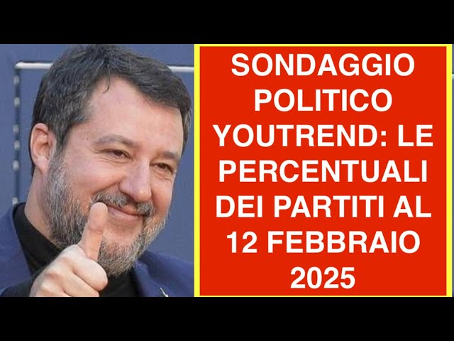 SONDAGGIO POLITICO YOUTREND: LE PERCENTUALI DEI PARTITI AL 12 FEBBRAIO 2025