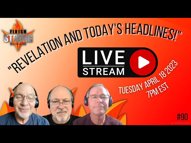 Revelation and Today's Headlines with Special Guest John Hope #90 Recorded LIVE 4/18/23