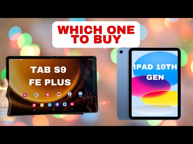 Ipad 10th Gen vs Tab S9 FE Plus | Which one to buy?