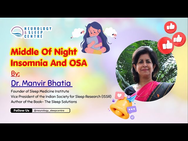 Overcoming Middle of Night Insomnia and OSA: Expert Insights by Dr.Manvir Bhatia.