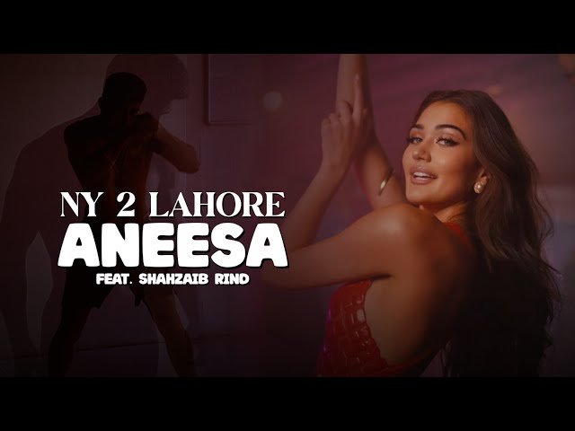 ANEESA - NY 2 LAHORE | Ft. Shahzaib Rind | Official Music Video 2025