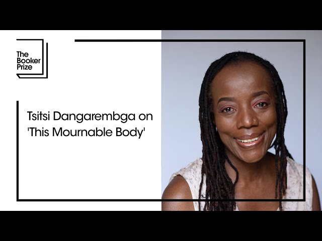 Tsitsi Dangarembga on her Novel 'This Mournable Body' | The Booker Prize