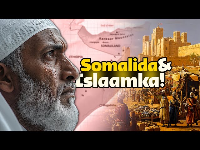 Somalidda iyo islaamka! Sidee ku soo gaaray islaamku somaalidda? Yaase soo gaarsiiyay!