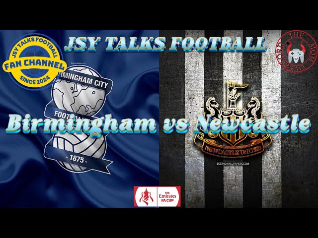 Live FA cup watchalong Birmingham City vs Newcastle United @jsytalksfootball