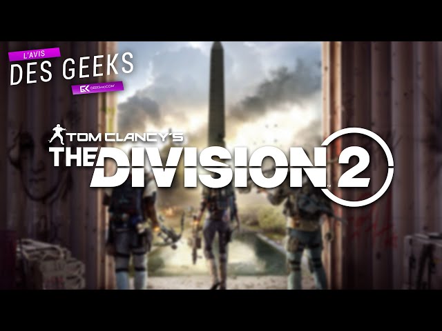 L'Avis des Geeks | TOM CLANCY'S THE DIVISION 2