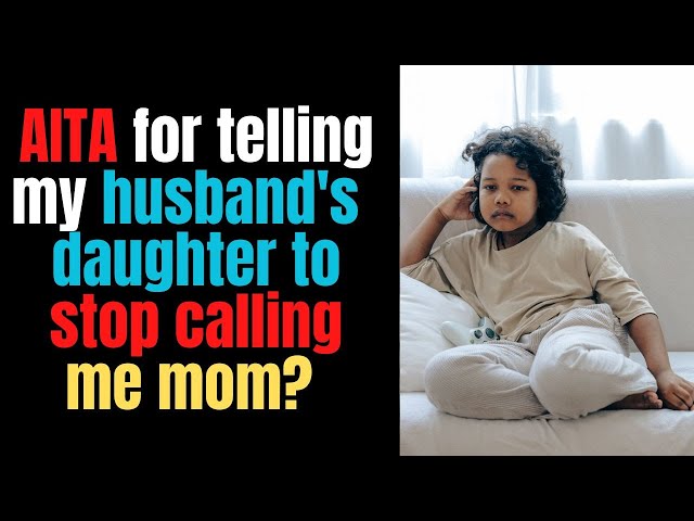 AITA for telling my husband's daughter to stop calling me mom?