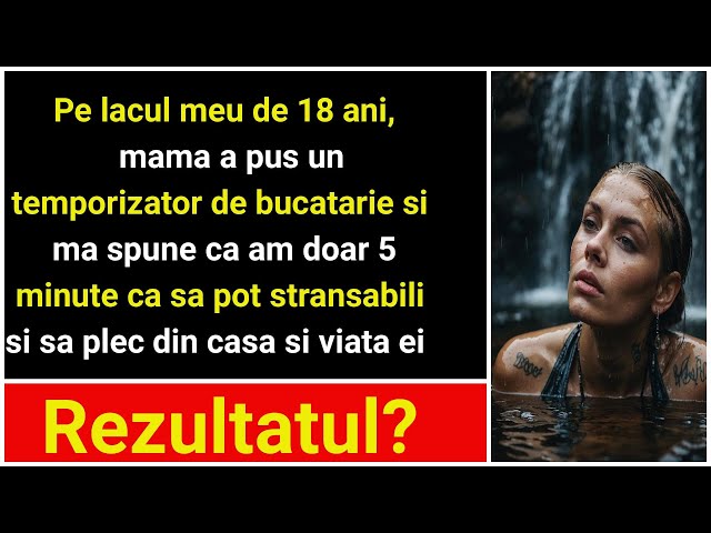 De ziua mea de 18 ani, mama a pus un ceas de bucătărie pe masă, mi a spus că am 5 minute să mi iau l