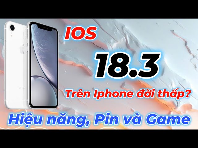 IOS 18.3 Trên iphone đời thấp. Hiệu năng, Pin và Game