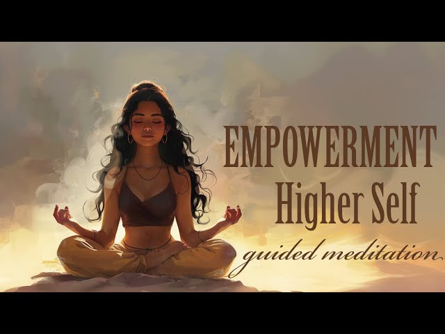 Empowerment Through Your Higher Self (Guided Meditation)