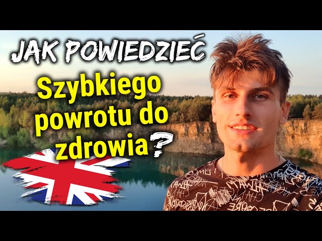 Jak powiedzieć: Szybkiego powrotu do zdrowia - Nauka Angielskiego