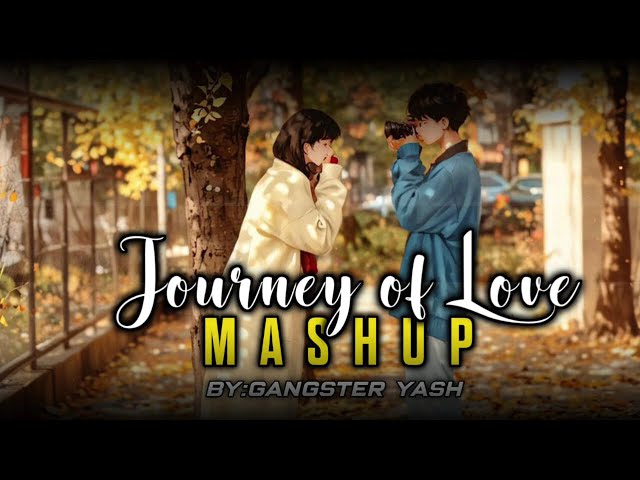 journey of love mashup by gangster Yash, trending lofi song mashup, bollywood broken mahup