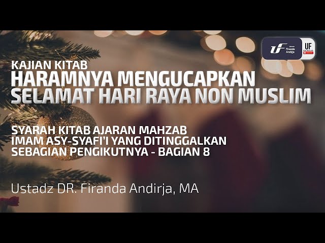 Haramnya Mengucapkan Selamat Hari Raya Non Muslim - Ustadz Dr. Firanda Andirja, M.A.