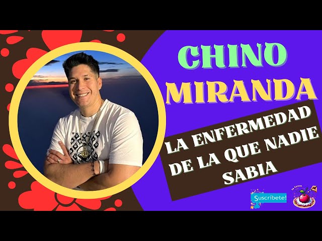 💥💥 CHINO MIRANDA. La enfermedad de la que nadie sabia 💥💥