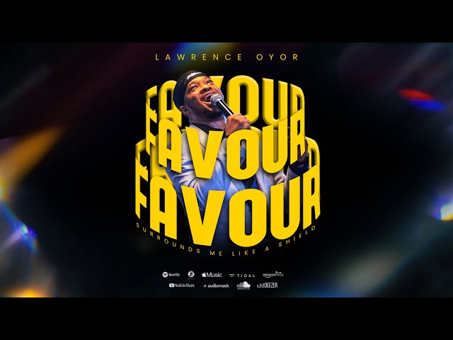 FAVOUR - Lawrence Oyor  #praise #love #prayer #gospelmusic #itsurroundsmelikeashield #affirmations