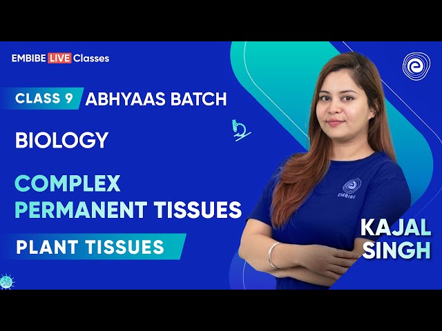 Complex Permanent Tissues I Plant Tissues I Class 9 I Abhyaas Batch | Kajal Singh I Embibe