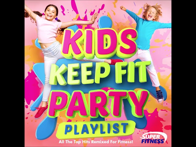 Kids Keep Fit Party Playlist - All the Top Hits Remixed for Fitness!!