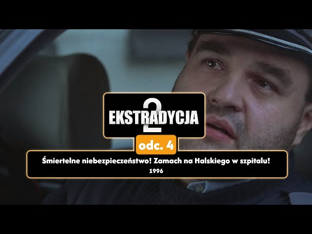 EKSTRADYCJA 2 - odc.4: Śmiertelne niebezpieczeństwo! Zamach na Halskiego w szpitalu.