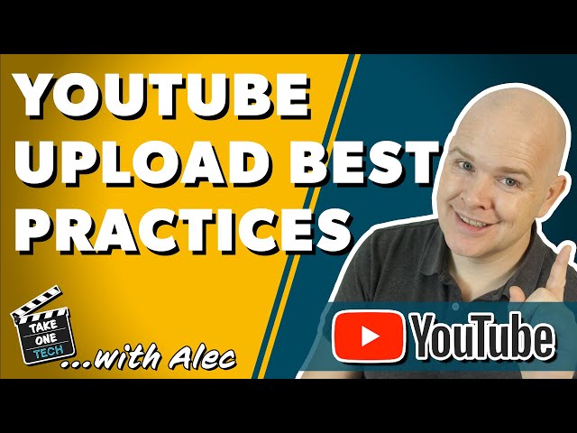 Best practices when uploading videos to YouTube - How to Upload Videos