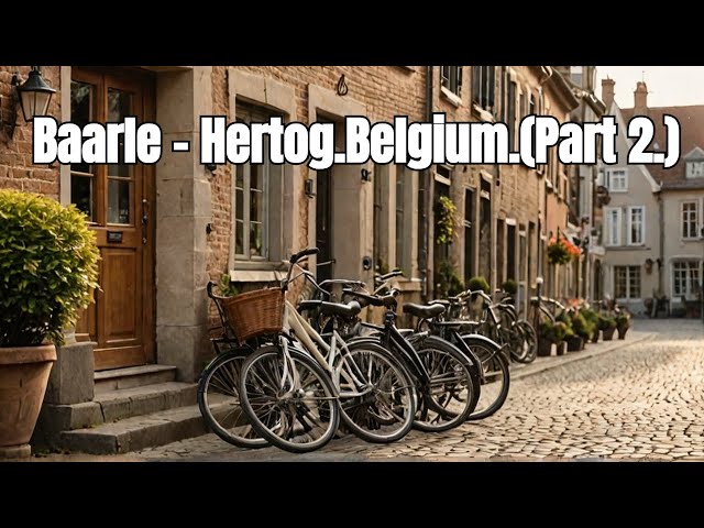 Baarle - Hertog.Belgium.(Part 2.)