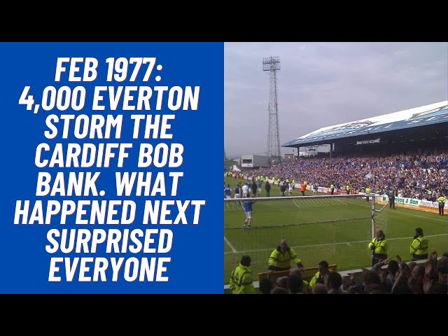 Feb 1977: 4,000 Everton Storm The Cardiff Bob Bank. What Happened Next Surprised Everyone!