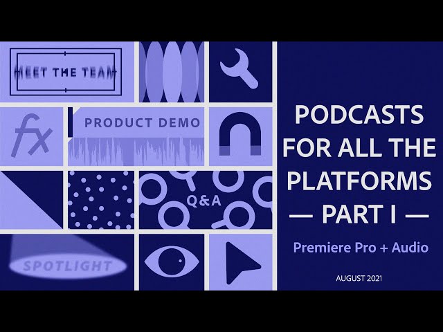 Premiere Pro: PODCASTS for ALL the PLATFORMS — Part I | Adobe Video Community Meet-up | Adobe Video