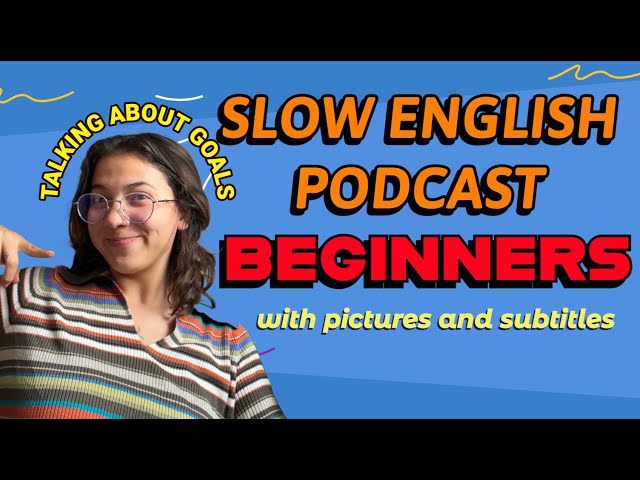 SLOW English Podcast for Beginners-- talking about 👉GOALS