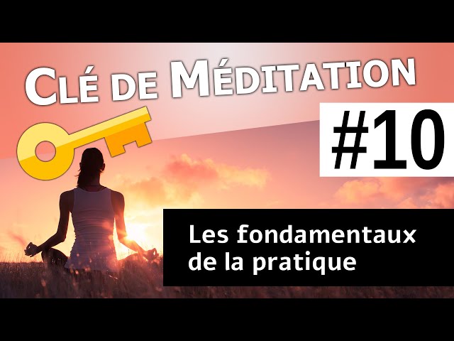 🔑 Clé de Méditation #10 : Les fondamentaux de la pratique