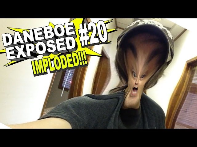 Daneboe Exposed #20: IMPLODED!!!