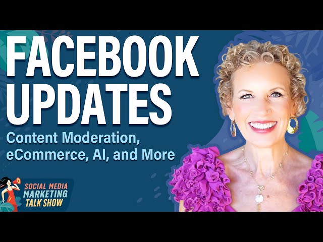 Facebook Updates: eCommerce, Content Moderation, AI, and More