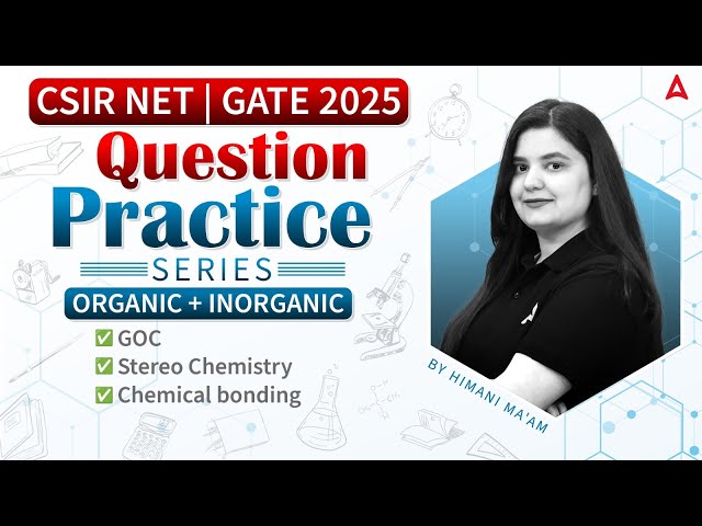 CSIR NET & GATE 2025 |  Organic + Inorganic Question Practice Series | Lec - 01 | Himani Ma'am