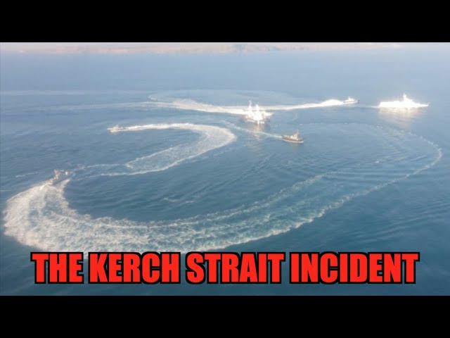 The Kerch Strait Incident (Ukraine - Russia)