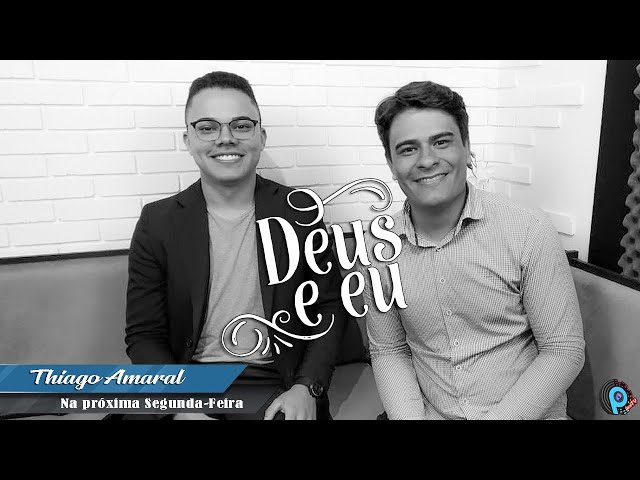 PROGRAMA DEUS & EU - ENTREVISTA THIAGO AMARAL (Gravado)