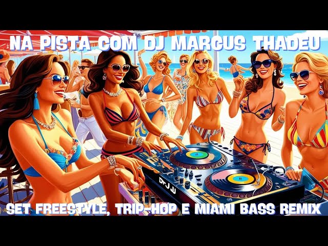 🎧 SET FREESTYLE, TRIP-HOP E MIAMI BASS REMIX  🌈🔥( DJ MARCUS THADEU )🔥✨