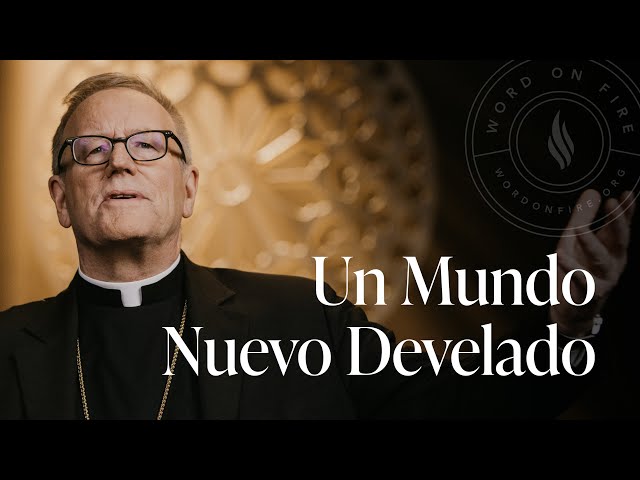 Un Mundo Nuevo Develado — Sermón del Domingo del obispo Robert Barron