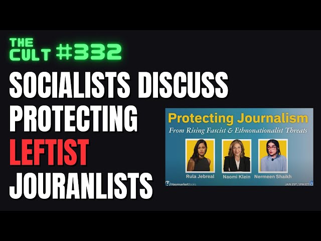 The Cult #332: Socialists Discuss Protecting Leftist Journalists In The 2nd Era of Trump