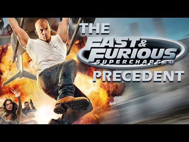 The Fast and Furious Supercharged Precedent