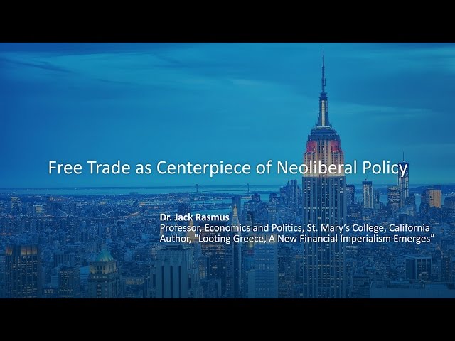 Dr. Jack Rasmus - Free Trade as Centerpiece of Neoliberal Policy