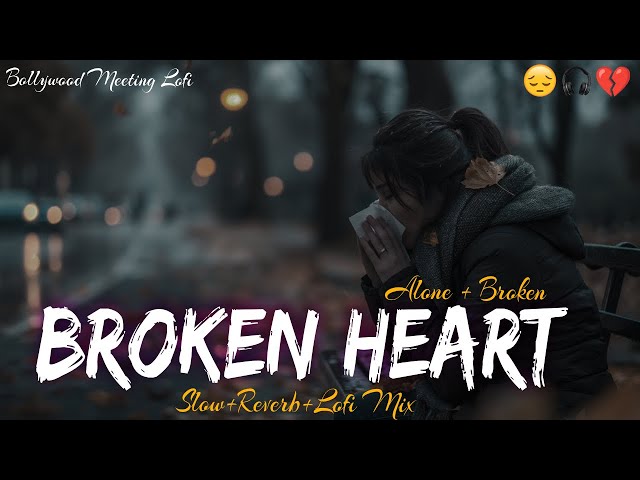 HEART BROKEN 💔 LOFI SONGS MASHUP TRENDING SUPERHIT HINDI SAD LOFI SONG #sad #trending #songs