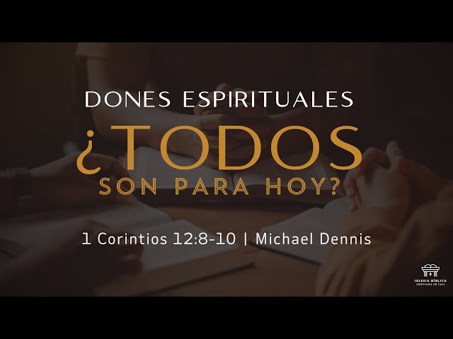 Dones espirituales: ¿todos son para hoy? | 1 Corintios 12:8-10 | Michael Dennis