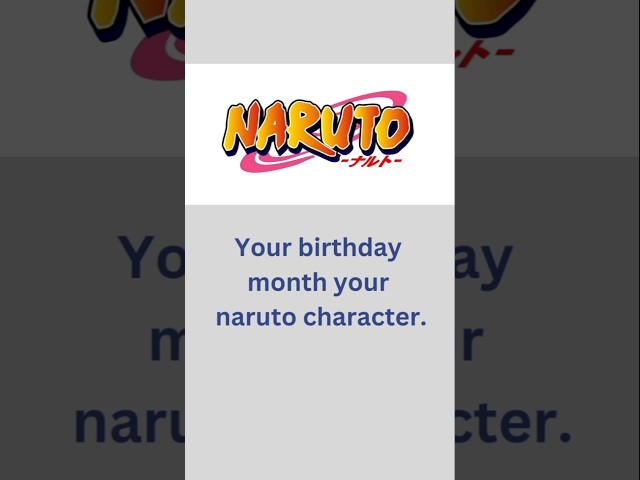 Your Naruto character by your birthday month.