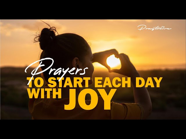 Prayers to Start Each Day with Joy - PrayToLive | VIDEO & AUDIO #prayer #God #Jesus #love #Bible