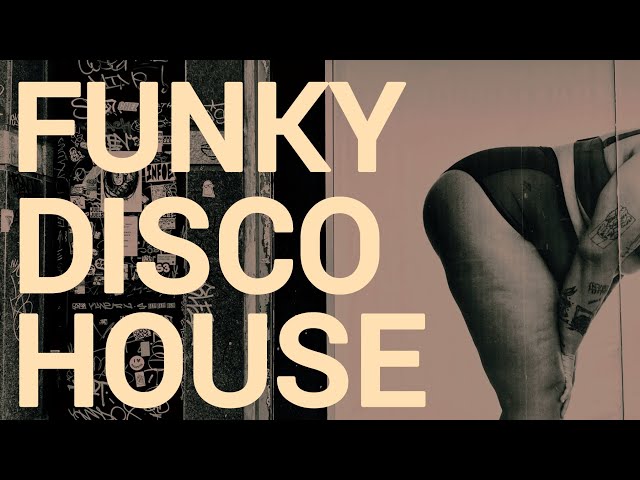 Funky House Music Mix | The Best Groovy House &  Disco House Club Tracks