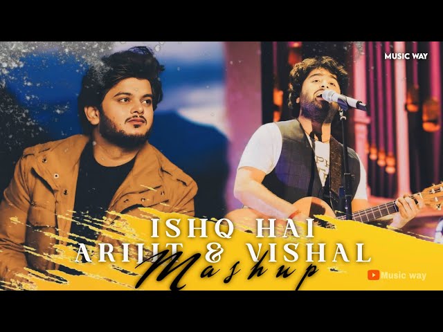 Ishq hai Arijit Singh & vishal Singh | Music Way (mashup song 2025)