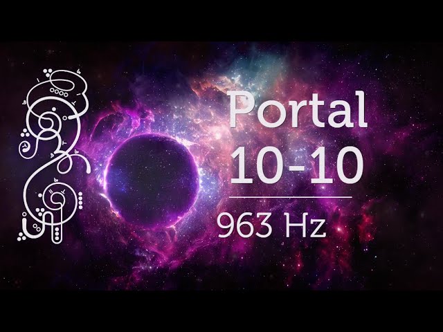 💎 1010 Portal 963 Hz Ascension Divine Frequency Starseeds Starseed Awakening Pleiadian Music